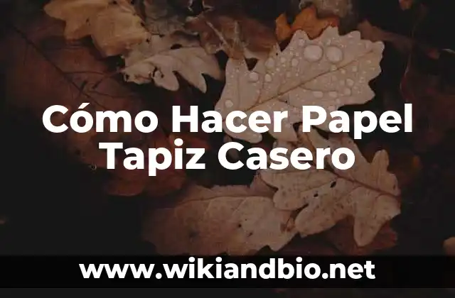 Cómo Hacer Papel Tapiz Casero