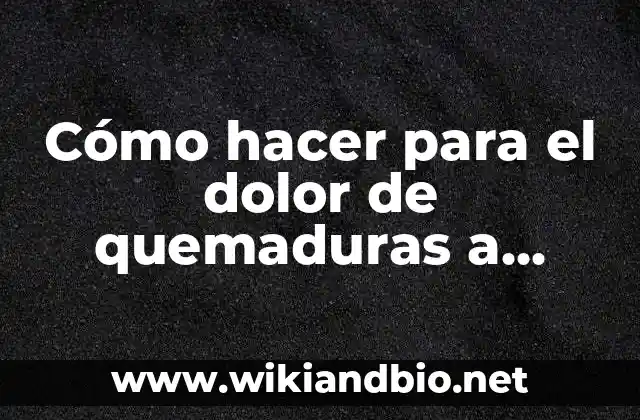 Cómo hacer para el dolor de quemaduras a vapor