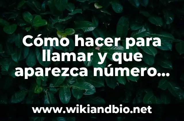 Cómo hacer para llamar y que aparezca número privado