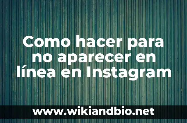 Como hacer para no aparecer en línea en Instagram
