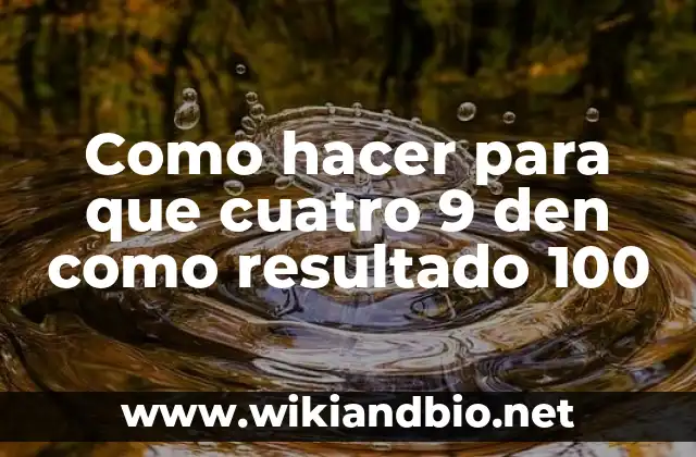 Como hacer para que cuatro 9 den como resultado 100