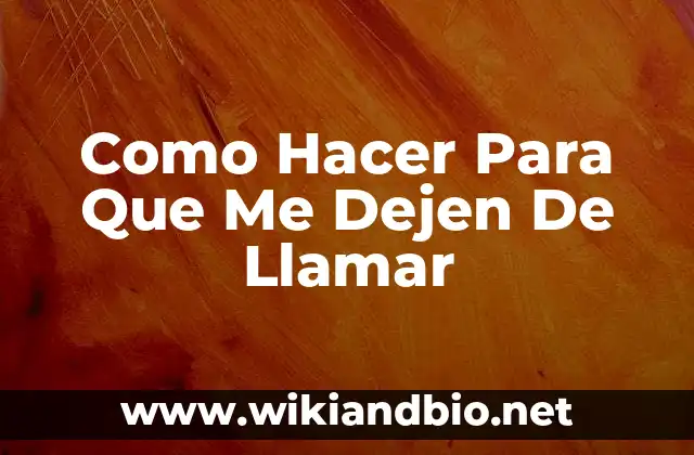 Como Hacer Para Que Me Dejen De Llamar