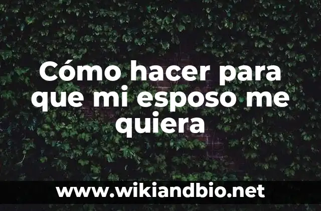 Cómo hacer para que mi esposo me quiera