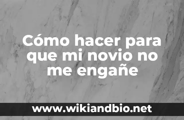 Cómo hacer para que mi novio no me engañe