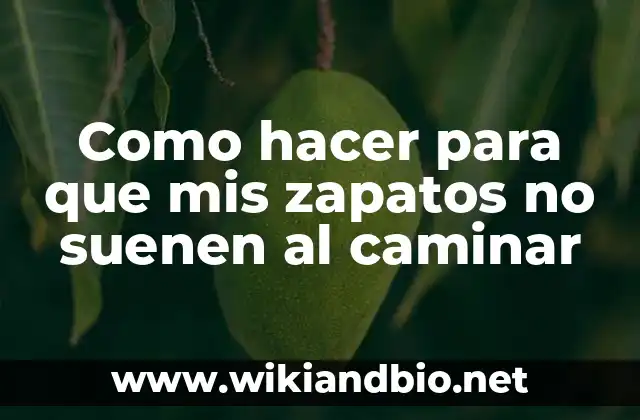 Como hacer para que mis zapatos no suenen al caminar