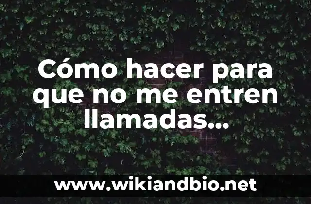 Cómo hacer para que no me entren llamadas desconocidas