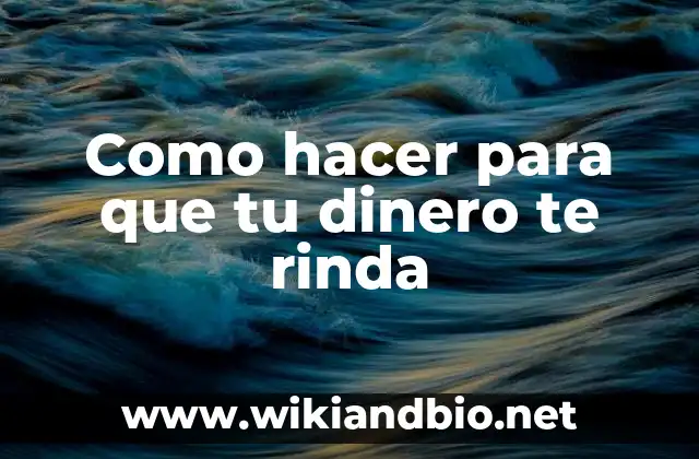 Como hacer para que tu dinero te rinda