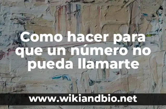 Como hacer para que un número no pueda llamarte