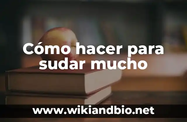 Cómo hacer para sudar mucho