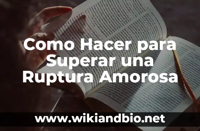 Como Hacer para Superar una Ruptura Amorosa