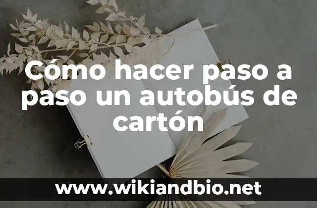 Cómo hacer paso a paso un autobús de cartón