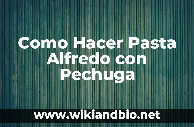 Como Hacer Pasta Alfredo con Pechuga