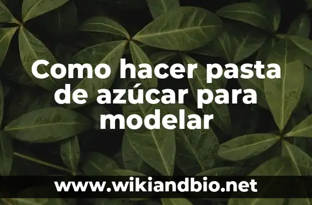 Como hacer pasta de azúcar para modelar