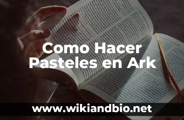 Como Hacer Pasteles en Ark