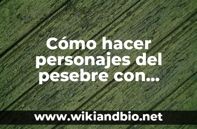 Cómo hacer personajes del pesebre con material reciclado