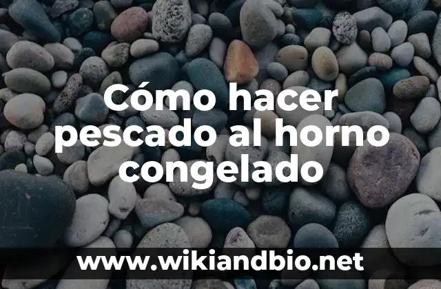Cómo hacer pescado al horno congelado