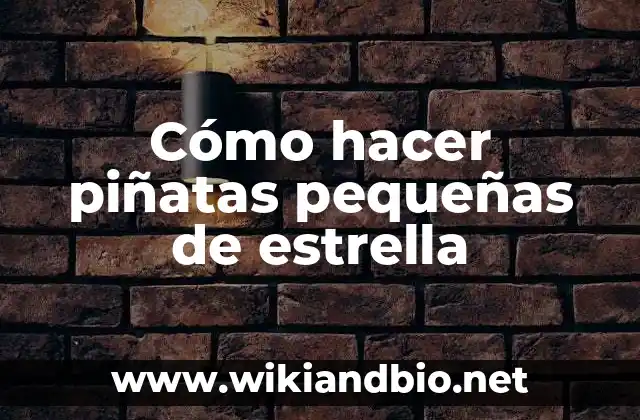 Cómo hacer piñatas pequeñas de estrella