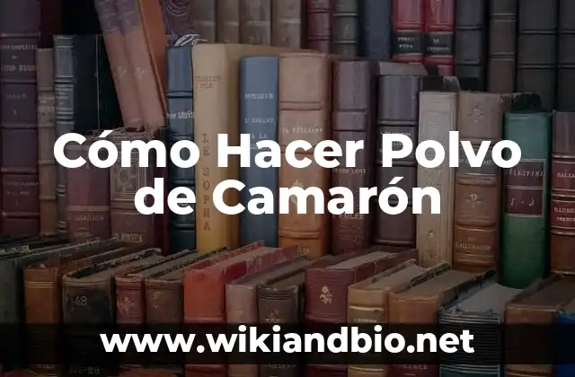 Cómo Hacer Polvo de Camarón