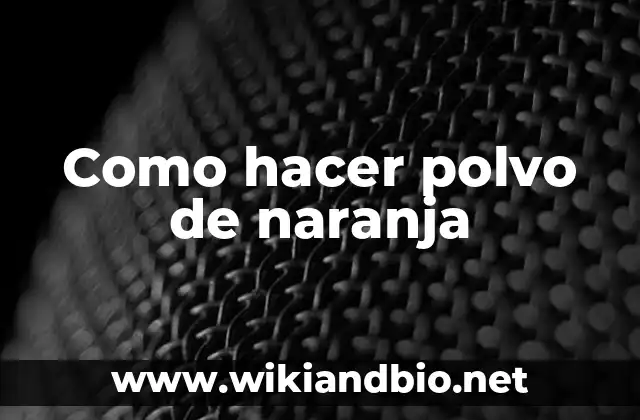 Como hacer polvo de naranja