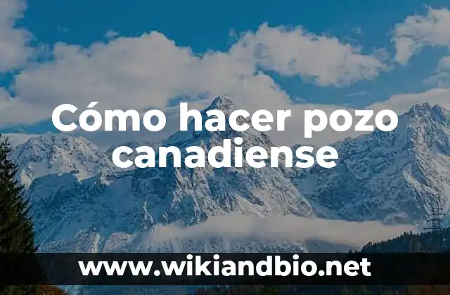 Cómo hacer pozo canadiense