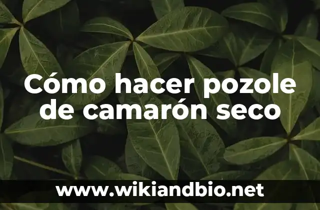 Cómo hacer pozole de camarón seco