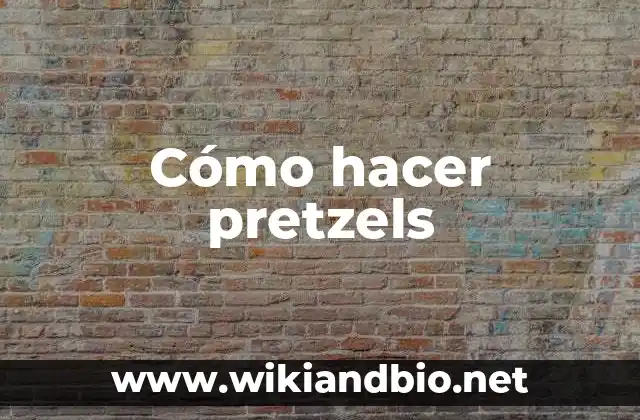 Cómo hacer pretzels