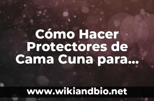 Cómo Hacer Protectores de Cama Cuna para Bebés