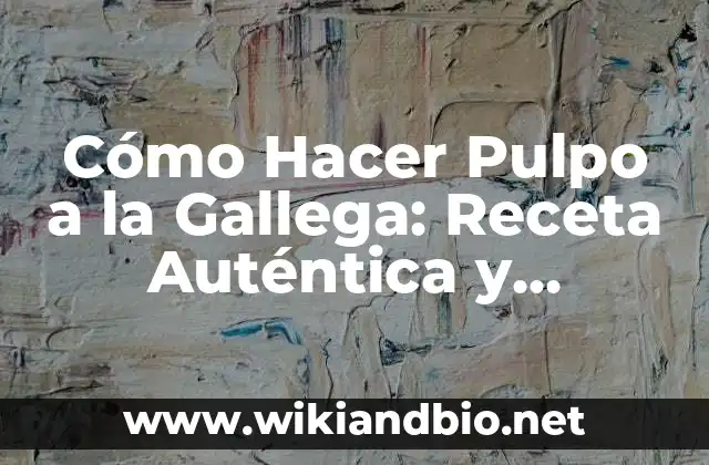 Cómo Hacer Pulpo a la Gallega: Receta Auténtica y Deliciosa