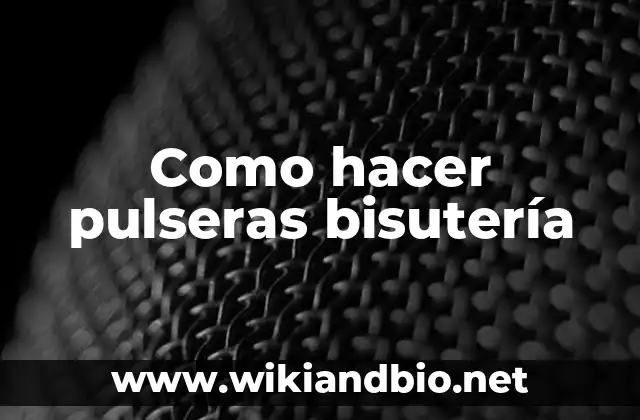 Como hacer pulseras bisutería