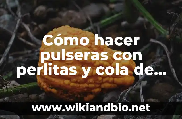 Cómo hacer pulseras con perlitas y cola de rata