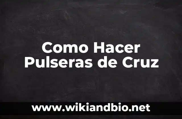 ¿Qué es una Pulsera de Cruz?