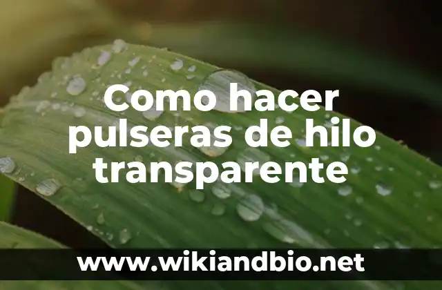 Como hacer pulseras de hilo transparente