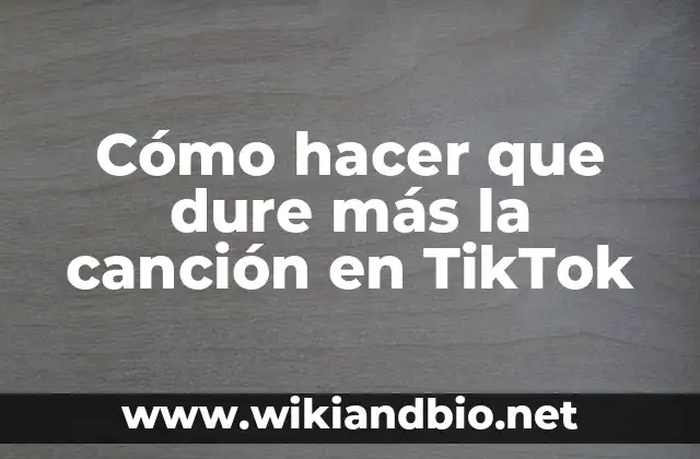 Cómo hacer que dure más la canción en TikTok