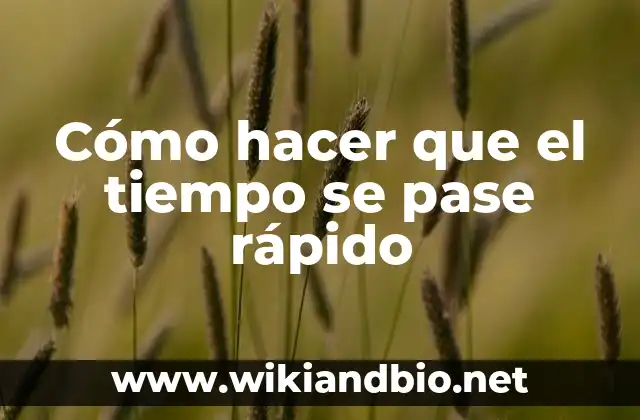 Cómo hacer que el tiempo se pase rápido