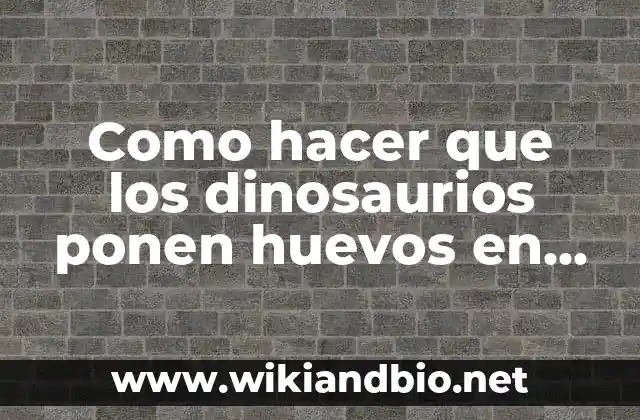 Como hacer que los dinosaurios ponen huevos en Ark