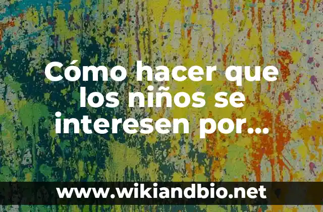 Cómo hacer que los niños se interesen por estudiar