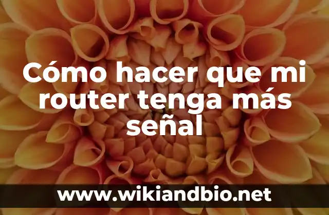 Cómo hacer que mi router tenga más señal