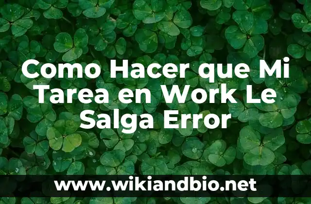 Como Hacer que Mi Tarea en Work Le Salga Error