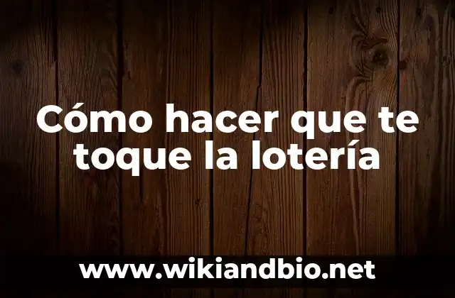 Cómo hacer que te toque la lotería