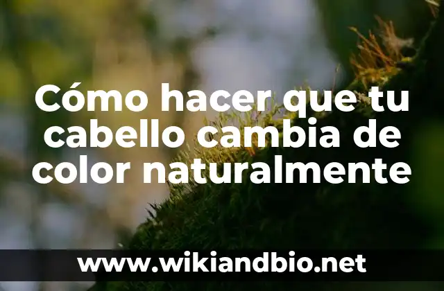 Cambiar el color de tu cabello de manera natural