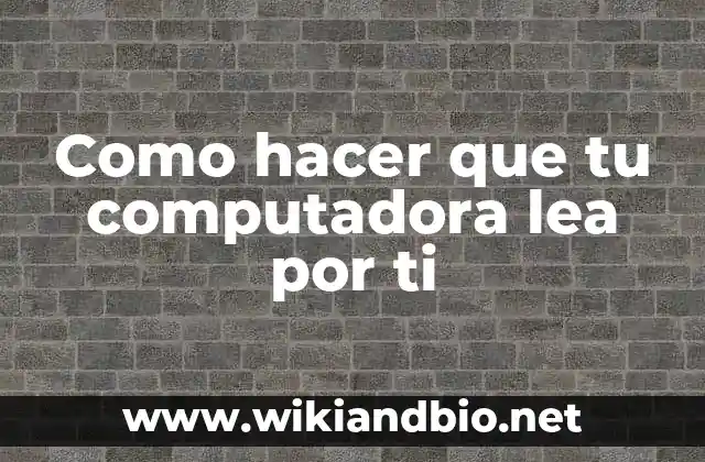 Como hacer que tu computadora lea por ti