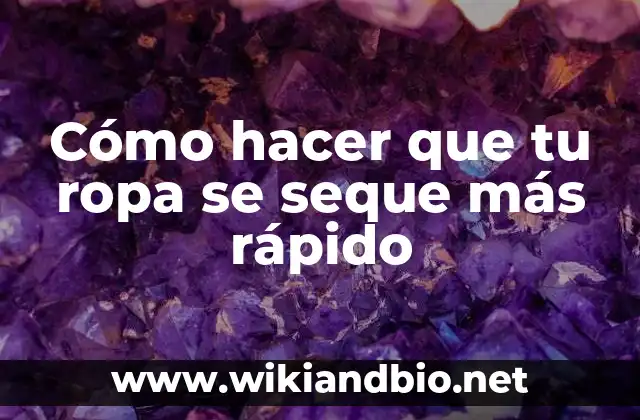 Cómo hacer que tu ropa se seque más rápido