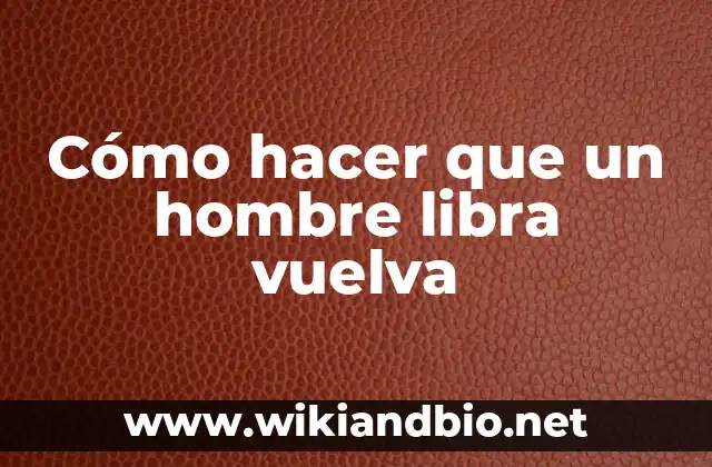 Cómo hacer que un hombre libra vuelva
