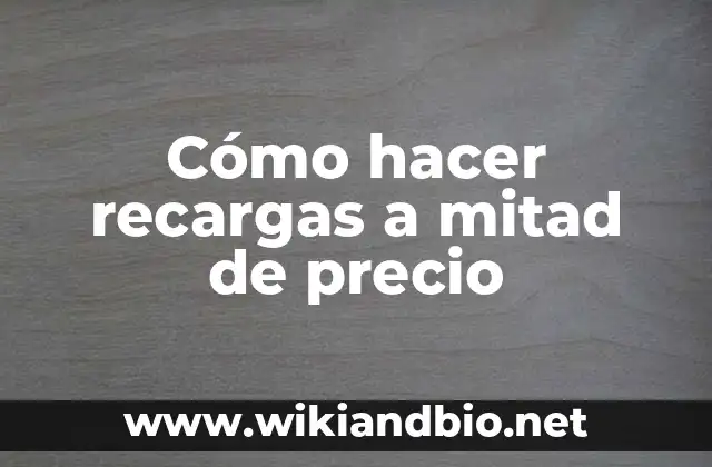 Cómo hacer recargas a mitad de precio