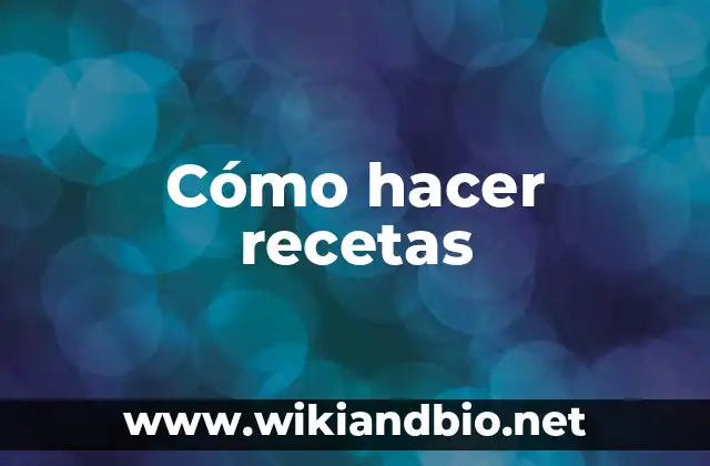 Cómo hacer recetas