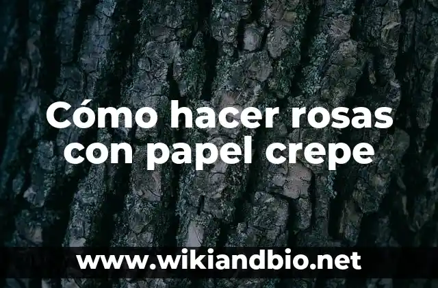 Cómo hacer rosas con papel crepe