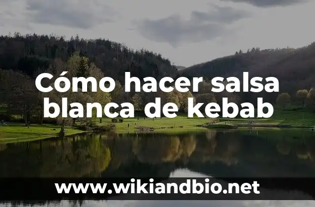 Cómo hacer salsa blanca de kebab