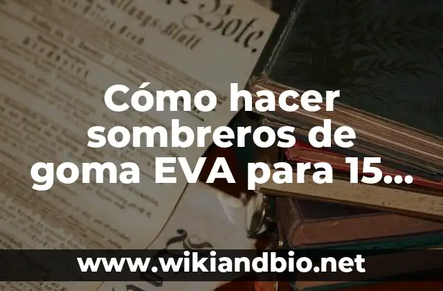 Cómo hacer sombreros de goma EVA para 15 años