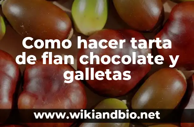 Como hacer tarta de flan chocolate y galletas
