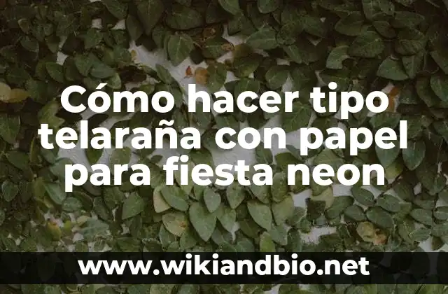Cómo hacer tipo telaraña con papel para fiesta neon